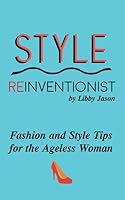 Style REinventionist: Fashion and Style Tips for the Ageless Woman 1727512073 Book Cover