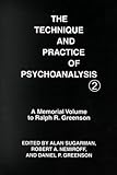 The Technique and Practice of Psychoanalysis: A Memorial Volume to Ralph R. Greenson