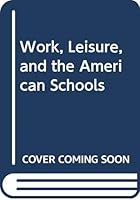 Work, Leisure, and the American Schools 0394306503 Book Cover