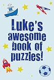Luke's Awesome Book Of Puzzles!: Children's puzzle book containing 20 unique personalised name puzzles as well as 80 other fun puzzles