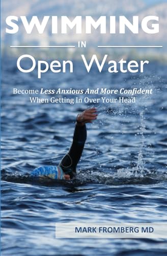 SWIMMING IN OPEN WATER: Become Less Anxious And More Confident When Getting In Over Your Head