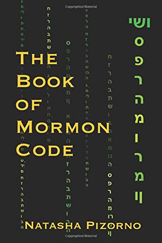 The Book of Mormon Code: Deciphering the Hidden Hebrew Messages in The Book of Mormon