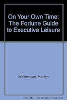 On Your Own Time: The Fortune Guide to Executive Leisure 0316929492 Book Cover