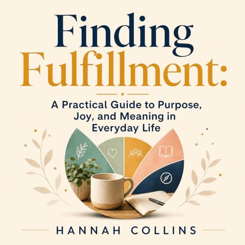 『Finding Fulfillment: A Practical Guide to Purpose, Joy, and Meaning in Everyday Life』のカバーアート