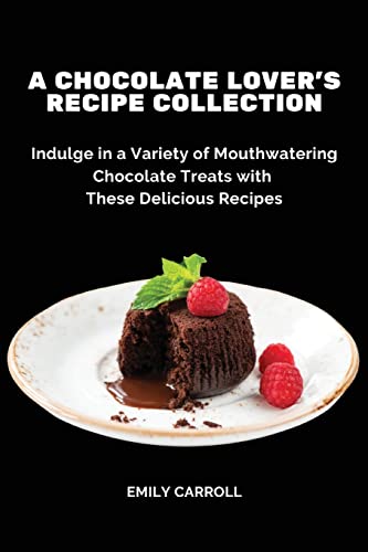 A Chocolate Lover's Recipe Collection: Indulge in a Variety of