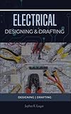 Electrical Designing and Drafting: Electrical | Designing | Drafting (Electrical & Electronic Automation Engineering Books Book 4)
