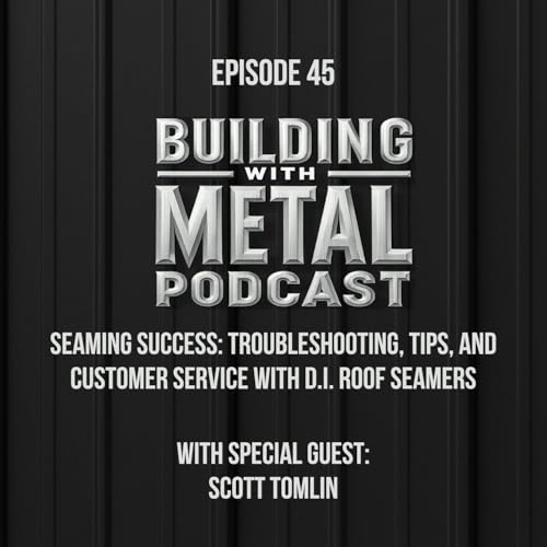 Episode 45 Seaming Success: Troubleshooting, Tips, and Customer Service with D.I. Roof Seamers cover art