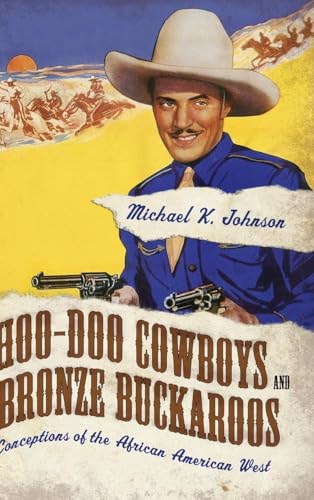 Hoo-Doo Cowboys and Bronze Buckaroos: Conceptions of the African American West (Margaret Walker Alexander Series in African American Studies)