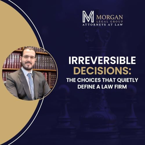 Irreversible Decisions: The Choices That Quietly Define a Law Firm