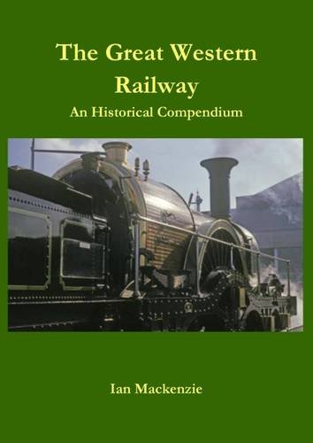 The Great Western Railway: An Historical Compendium