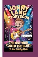 JONNY LANG STORYBOOK: The Boy Who Played the Blues (A Fun Holiday Read) B0G2CPZ9JP Book Cover