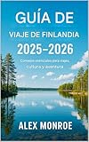 Guía de viaje de Finlandia 2025-2026: Consejos esenciales para viajes, cultura y aventura