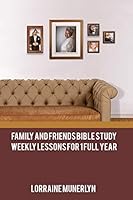 Family and Friends Bible Study: Weekly Lessons for 1 Full Year 0971751935 Book Cover