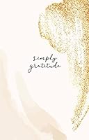 Simply Gratitude: Daily gratitude journal for women 1952016401 Book Cover