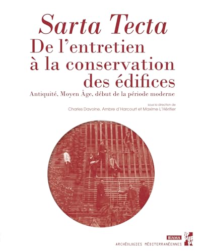 Sarta Tecta: De l’entretien à la conservation des édifices. Antiquité, Moyen Âge, début de la période moderne (Archéologies méditerranéennes) (French Edition)