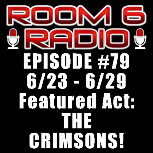 ROOM 6 RADIO - Episode #79 (6/23 - 6/29) Special Guest: THE CRIMSONS! [PODCAST]