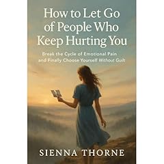 How to Let Go of People Who Keep Hurting You Audiolibro Por Sienna Thorne arte de portada
