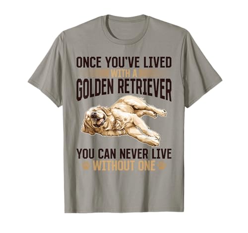 Raza de perro Golden Retriever Una vez que hayas vivido con un Golden Camiseta