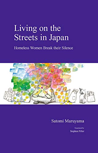 Living on the Streets in Japan: Homeless Women Break Their Silence (Japanese Society)