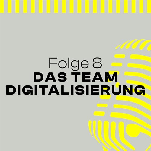 Folge 8 &ndash; Das Team Digitalisierung