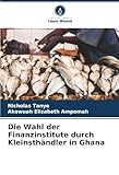 Die Wahl der Finanzinstitute durch Kleinsthändler in Ghana