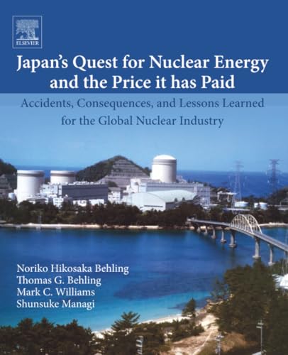 Japan’s Quest for Nuclear Energy and the Price It Has Paid: Accidents, Consequences, and Lessons Learned for the Global Nuclear Industry