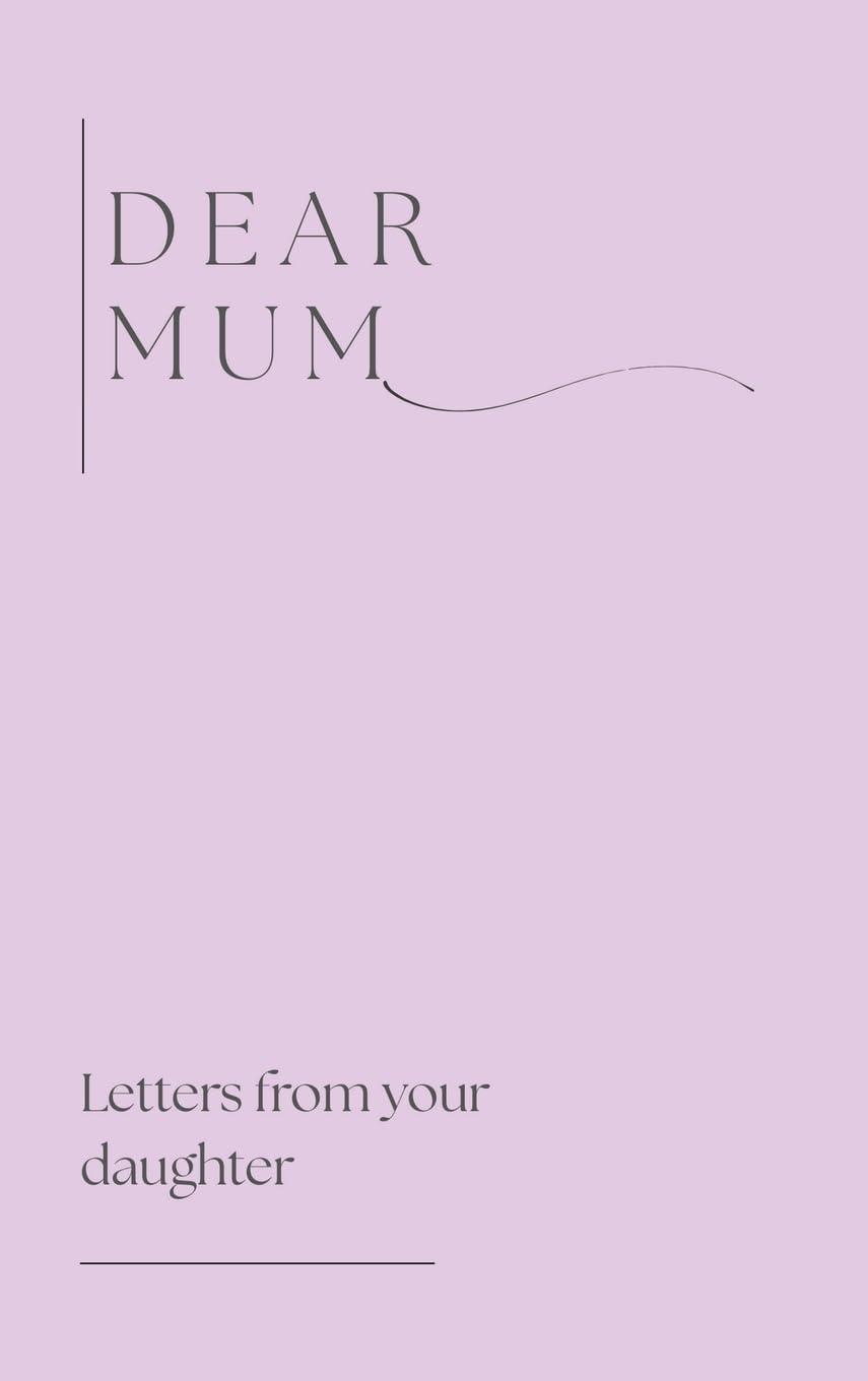 Dear Mum (Letters from your daughter)