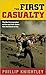 The First Casualty: The War Correspondent as Hero and Myth-Maker from the Crimea to Iraq (Johns Hopkins Paperback)