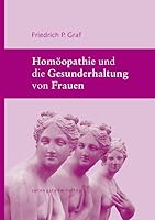Homöopathie und die Gesunderhaltung von Frauen 3934048064 Book Cover