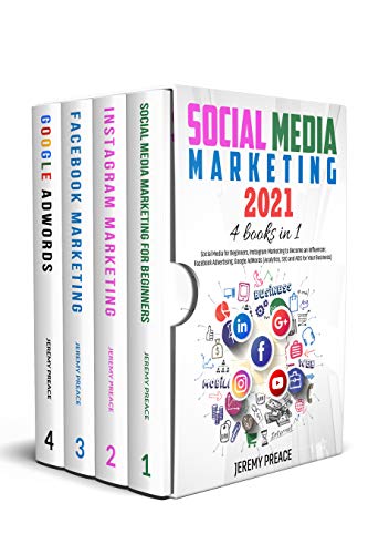 Social Media Marketing 2021: 4 BOOKS IN 1 - Social Media for Beginners, Instagram Marketing to Become an Influencer, Facebook Advertising, Google AdWords (Analytics, SEO and ADS for Your Business)
