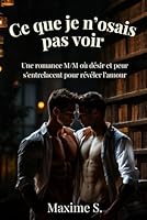 Ce que je n’osais pas voir: Une romance M/M où désir et peur s’entrelacent pour révéler l’amour (French Edition) B0F5N3G6BX Book Cover
