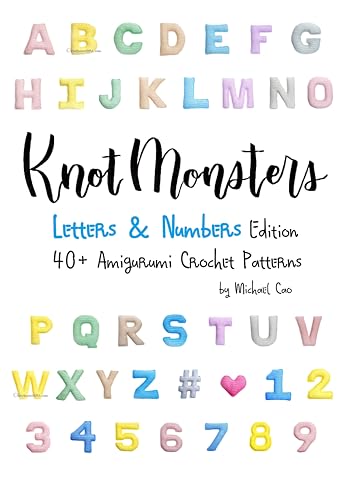Knotmonsters: Letters & Numbers edition: 40+ Amigurumi Crochet Patterns