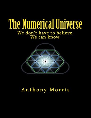 The Numerical Universe: We Don't Have To Believe. We Can Know.