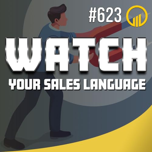 Watch Your Sales Language - Sales Influence Podcast - SIP 623
