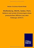  Weißenburg, Wörth, Sedan, Paris: Heitere und ernste Erinnerungen eines preussischen Offiziers aus dem Feldzuge 1870/71