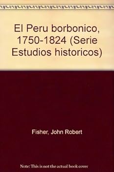 Hardcover El Peru´ borbo´nico, 1750-1824 (Serie Estudios histo´ricos) (Spanish Edition) [Spanish] Book