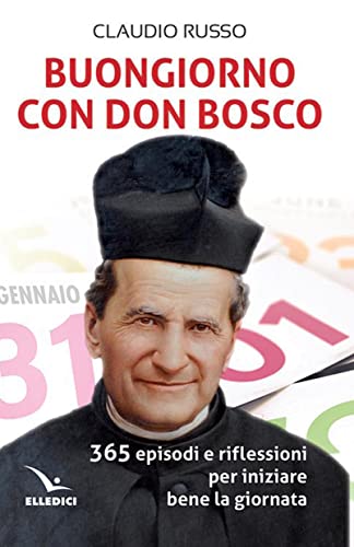 Buongiorno con don Bosco. 365 episodi e riflessioni per iniziare bene la giornat