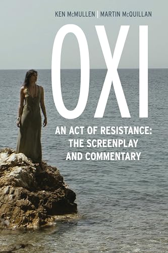 Oxi: An Act of Resistance: The Screenplay and Commentary, Including interviews with Derrida, Cixous, Balibar and Negri (English Edition)