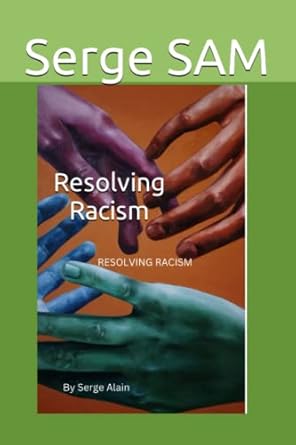 Amazon.com: Resolving Racism: 9798377117483: SAM, Serge: Books