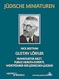  Gustav Löffler: Frankfurter Arzt, Public-Health-Experte, Wortführer der jüdischen Jugend (Jüdische Miniaturen: Herausgegeben von Hermann Simon)