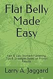 Flat Belly Made Easy: Fast & Easy Stomach Flattening Tips & Strategies Based on Proven Results