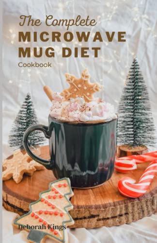 The Complete Microwave Mug Diet Cookbook: Over 100+ Sweet and Savory Meals for One