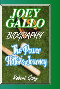 Hardcover JOEY GALLO BIOGRAPHY: The Power Hitter's Journey Book