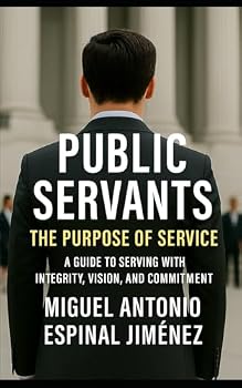 Paperback Public Servants: The Purpose of Service: A Guide to Serving with Integrity, Vision, and Commitment Book