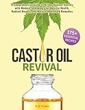 Castor Oil Revival: A Comprehensive Guide to Bridge Ancient Secrets with Modern Technology for Holistic...