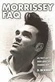 Morrissey FAQ: All That's Left to Know About This Charming Man (FAQ Series)