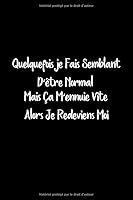 Quelquefoisje Fais Semblant d'?tre Normal. Mais ?a M'ennuie Vite Alors Je Redeviens Moi: Carnet de Notes 6 X9 120 Pages,noir,Cadeau Pour Femme , Boss d?part en Retraite ,Homme, Anniversaire Pour Colle 1653678224 Book Cover