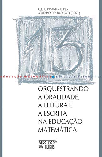 Orquestrando a oralidade, a leitura e a escrita na educação matemática: