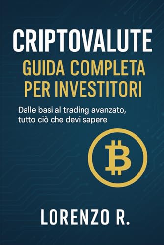 Criptovalute per principianti: Guida pratica per investire in Bitcoin, Ethereum e navigare nel futuro digitale