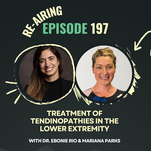 Ep 197. Treatment of tendinopathies in the lower extremity with Dr. Ebonie Rio (Re-Airing)
